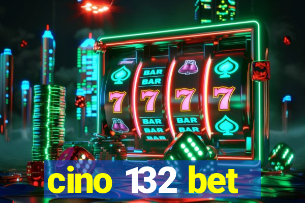 cino 132 bet